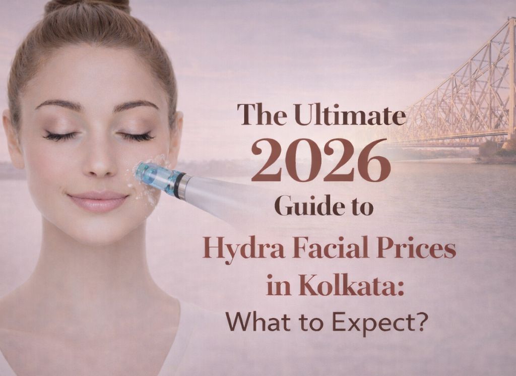  The Ultimate 2026 Guide to Hydra Facial Prices in Kolkata: What to Expect?