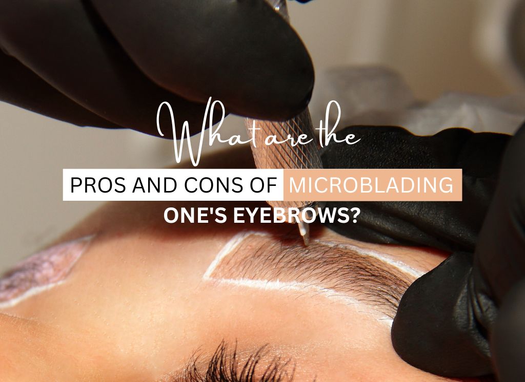  What are the pros and cons of microblading one's eyebrows?